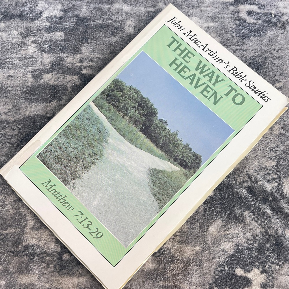 The Way to Heaven John MacArthur Bible Studies Matthew 7 13-29 PB Study Guide